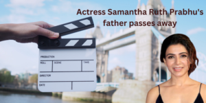 Samantha Ruth Prabhu's Father Passes Away,